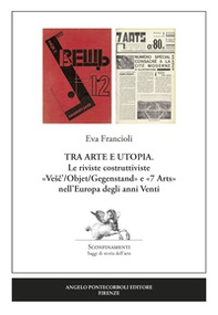 Tra arte e utopia. Le riviste costruttiviste «Vesc'/Objet/Gegenstand» e «7 Arts» nell'Europa degli anni Venti - Librerie.coop