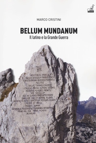 Bellum mundanum primum. Il latino e la Grande Guerra - Librerie.coop