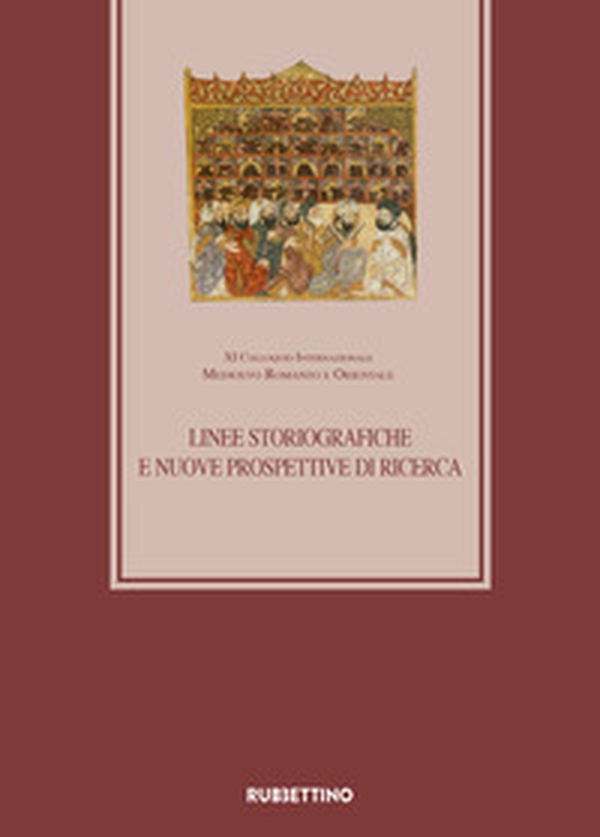 Linee storiografiche e nuove prospettive di ricerca XI Colloquio Internazionale Medioevo romanzo e orientale (Roma 27-28 febbraio 2018) - Librerie.coop Linee storiografiche e nuove prospettive di ricerca XI Colloquio Internazionale Medioevo romanzo e orientale (Roma 27-28 febbraio 2018) - Librerie.coop