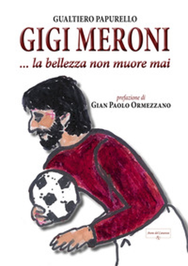Gigi Meroni... La bellezza non muore mai - Librerie.coop Gigi Meroni... La bellezza non muore mai - Librerie.coop