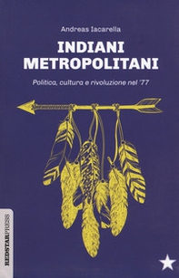 Indiani metropolitani. Politica, cultura e rivoluzione nel '77 - Librerie.coop