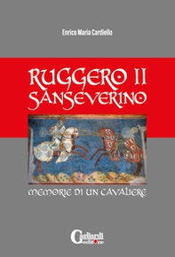 Ruggero ii sanseverino. Memorie di un cavaliere - Librerie.coop