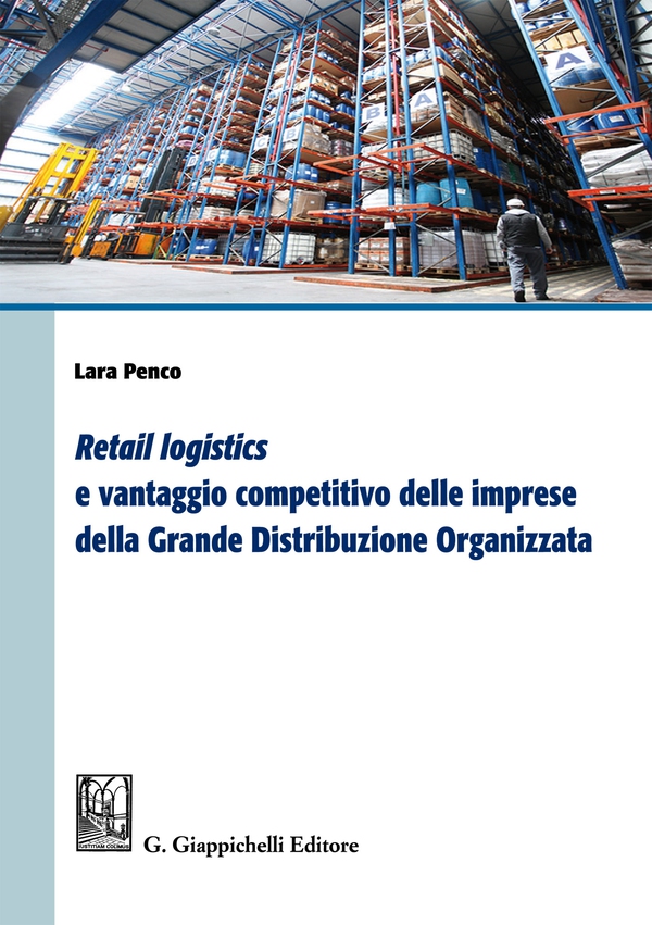 Retail logistics e vantaggio competitivo delle imprese della grande distribuzione organizzata - Librerie.coop Retail logistics e vantaggio competitivo delle imprese della grande distribuzione organizzata - Librerie.coop