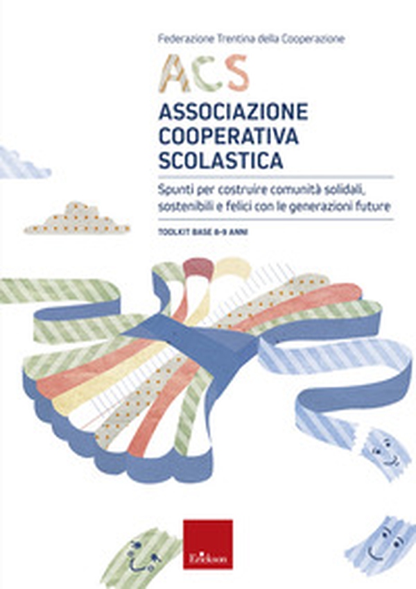 ACS Associazione Cooperativa Scolastica. Spunti per costruire comunità solidali, sostenibili e felici con le generazioni future. Toolkit base 8-9 anni - Librerie.coop ACS Associazione Cooperativa Scolastica. Spunti per costruire comunità solidali, sostenibili e felici con le generazioni future. Toolkit base 8-9 anni - Librerie.coop