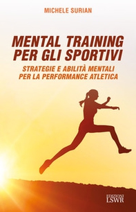 Mental training per gli sportivi. Strategie e abilità mentali per la performance atletica - Librerie.coop