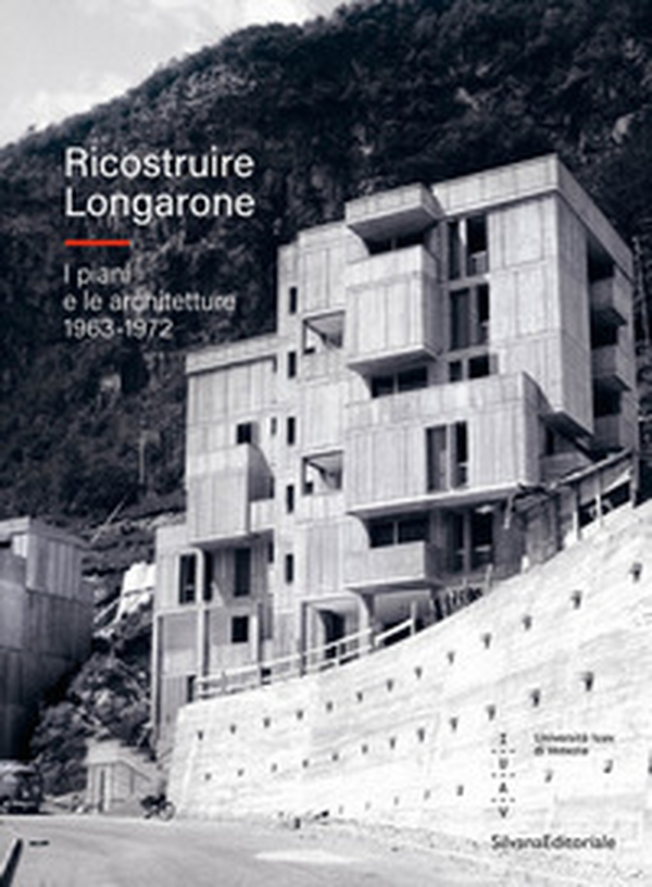 Ricostruire Longarone. I piani e le architetture 1963-1972 - Librerie.coop Ricostruire Longarone. I piani e le architetture 1963-1972 - Librerie.coop