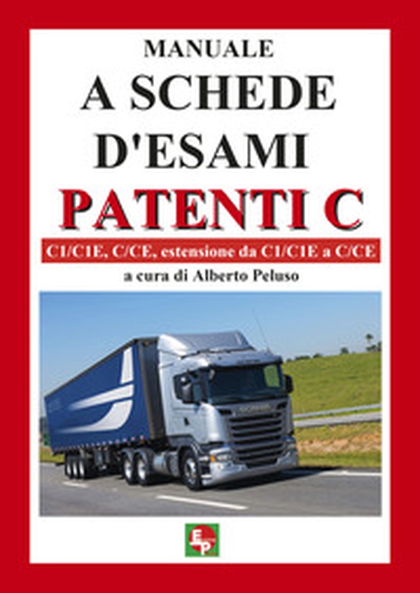 Manuale a schede d'esami. Patenti C. C1/C1E, C/CE, estensione da C1/C1E a C/CE - Librerie.coop Manuale a schede d'esami. Patenti C. C1/C1E, C/CE, estensione da C1/C1E a C/CE - Librerie.coop