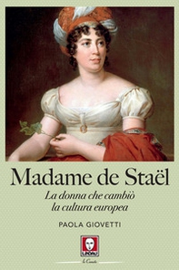 Madame de Staël. La donna che cambiò la cultura europea - Librerie.coop