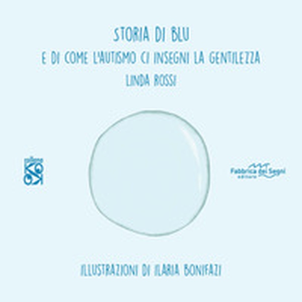Storia di Blu. E di come l'autismo ci insegna la gentilezza - Librerie.coop Storia di Blu. E di come l'autismo ci insegna la gentilezza - Librerie.coop