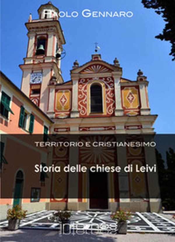 Storia delle chiese di Leivi. Territorio e cristianesimo - Librerie.coop Storia delle chiese di Leivi. Territorio e cristianesimo - Librerie.coop