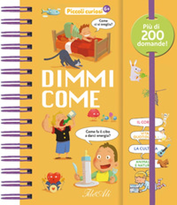 Dimmi come. Piccoli curiosi - Librerie.coop Dimmi come. Piccoli curiosi - Librerie.coop