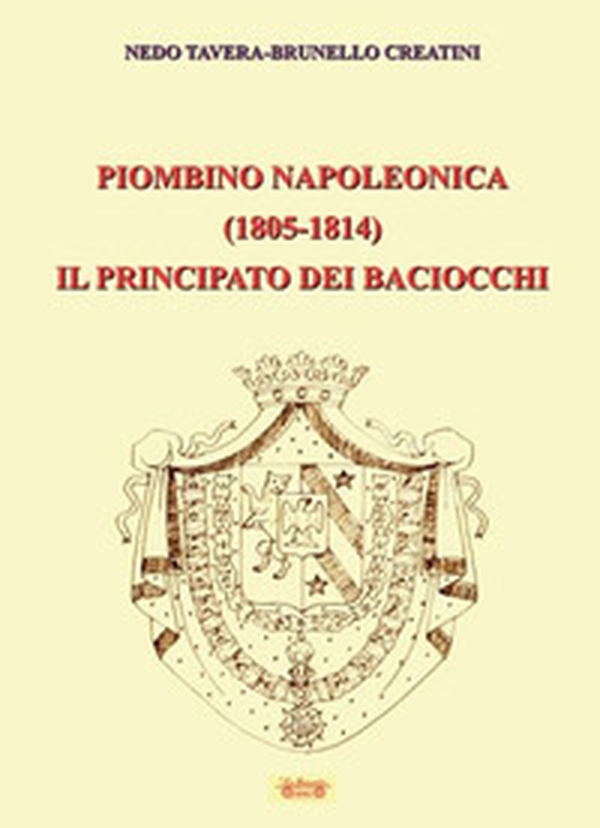 Piombino napoleonica (1805-1814) il principato dei baciocchi - Librerie.coop Piombino napoleonica (1805-1814) il principato dei baciocchi - Librerie.coop
