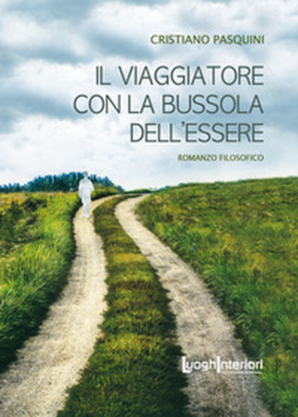 Il viaggiatore con la bussola dell'essere - Librerie.coop Il viaggiatore con la bussola dell'essere - Librerie.coop