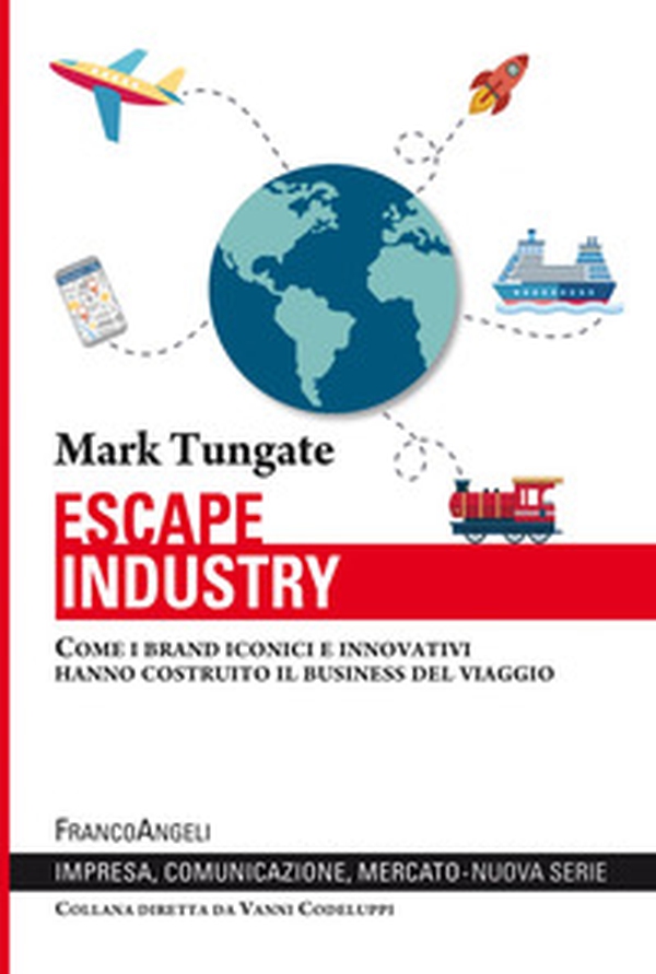 Escape industry. Come i brand iconici e innovativi hanno costruito il business del viaggio - Librerie.coop Escape industry. Come i brand iconici e innovativi hanno costruito il business del viaggio - Librerie.coop