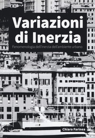Variazioni di inerzia. Fenomenologia dell'inerzia dell'ambiente urbano - Librerie.coop