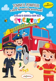Tommy il pompiere e altre fantastiche avventure! Leggi e gioca con gli stickers - Librerie.coop