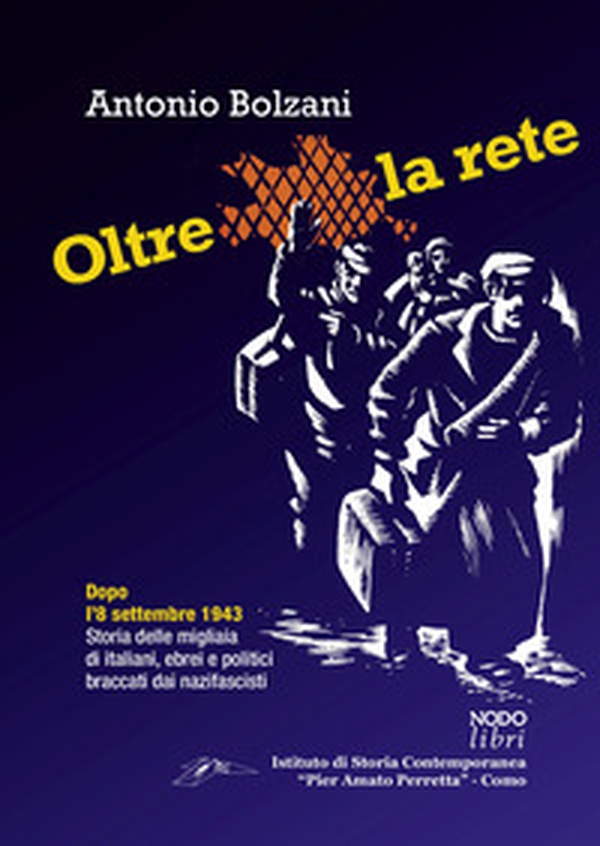 Oltre la rete. Dopo l'8 settembre 1943. Storia delle migliaia di italiani, ebrei e politici braccati dai nazifascisti - Librerie.coop Oltre la rete. Dopo l'8 settembre 1943. Storia delle migliaia di italiani, ebrei e politici braccati dai nazifascisti - Librerie.coop