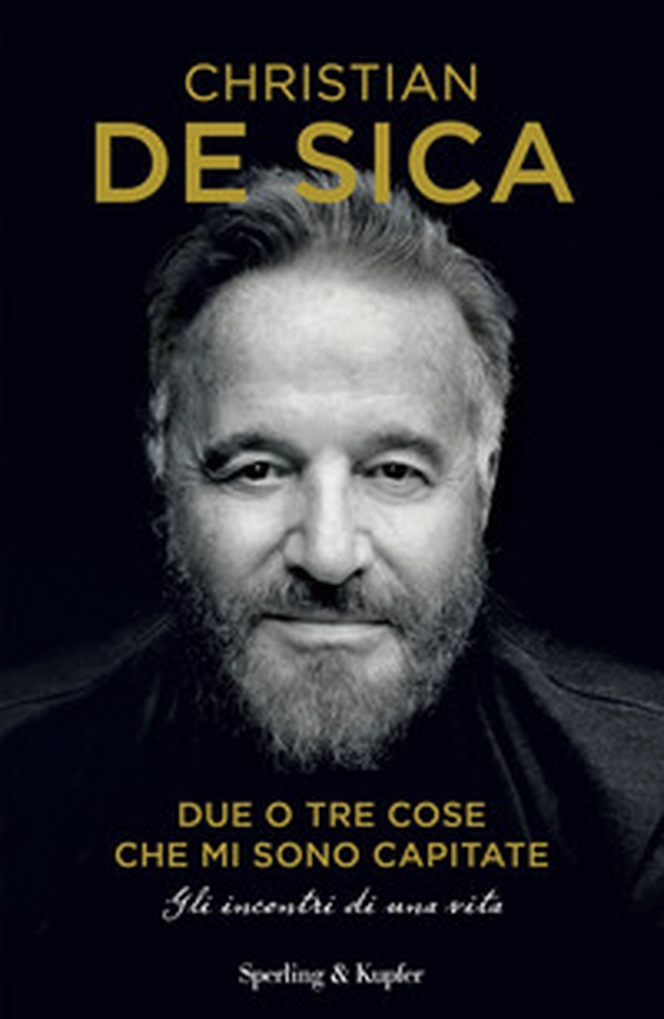 Due o tre cose che mi sono capitate. Gli incontri di una vita - Librerie.coop Due o tre cose che mi sono capitate. Gli incontri di una vita - Librerie.coop