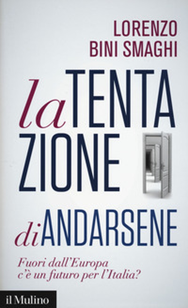 La tentazione di andarsene. Fuori dall'Europa c'è un futuro per l'Italia? - Librerie.coop La tentazione di andarsene. Fuori dall'Europa c'è un futuro per l'Italia? - Librerie.coop