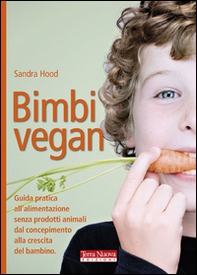 Bimbi vegan. Guida pratica all'alimentazione senza prodotti animali dal concepimento alla crescita del bambino - Librerie.coop