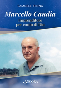 Marcello Candia. Imprenditore per conto di Dio - Librerie.coop