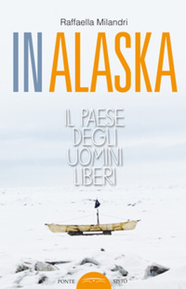 In Alaska. Il paese degli uomini liberi - Librerie.coop In Alaska. Il paese degli uomini liberi - Librerie.coop
