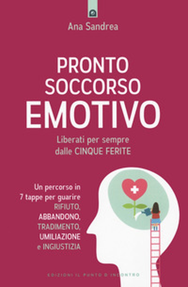 Pronto soccorso emotivo. Liberati per sempre dalle cinque ferite - Librerie.coop Pronto soccorso emotivo. Liberati per sempre dalle cinque ferite - Librerie.coop