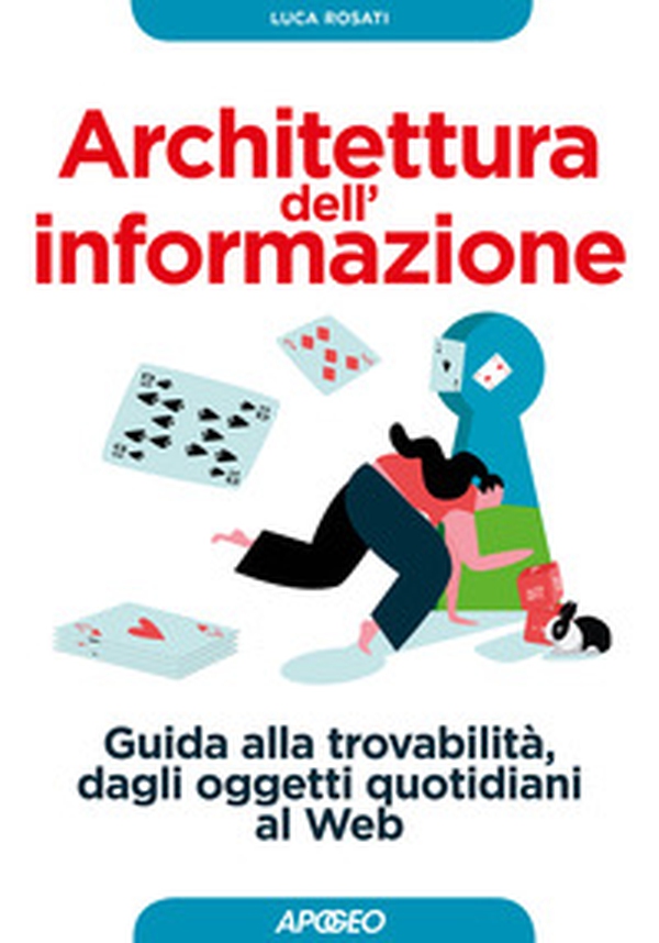 Architettura dell'informazione. Guida alla trovabilità, dagli oggetti quotidiani al web - Librerie.coop Architettura dell'informazione. Guida alla trovabilità, dagli oggetti quotidiani al web - Librerie.coop