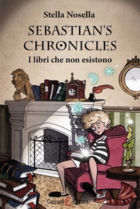 I libri che non esistono. Sebastian's chronicles - Librerie.coop