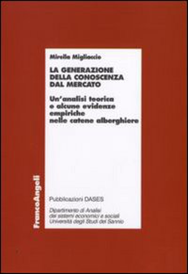 La generazione della conoscenza dal mercato. Un'analisi teorica e alcune evidenze empiriche nelle catene alberghiere - Librerie.coop La generazione della conoscenza dal mercato. Un'analisi teorica e alcune evidenze empiriche nelle catene alberghiere - Librerie.coop