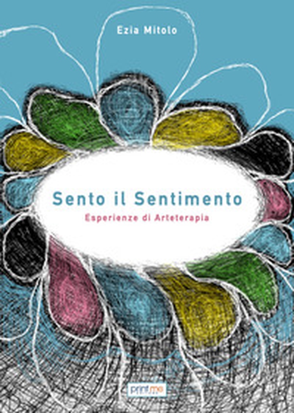 Sento il sentimento. Esperienze di arteterapia - Librerie.coop Sento il sentimento. Esperienze di arteterapia - Librerie.coop