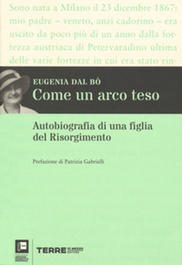 Come un arco teso. Autobiografia di una figlia del Risorgimento - Librerie.coop Come un arco teso. Autobiografia di una figlia del Risorgimento - Librerie.coop
