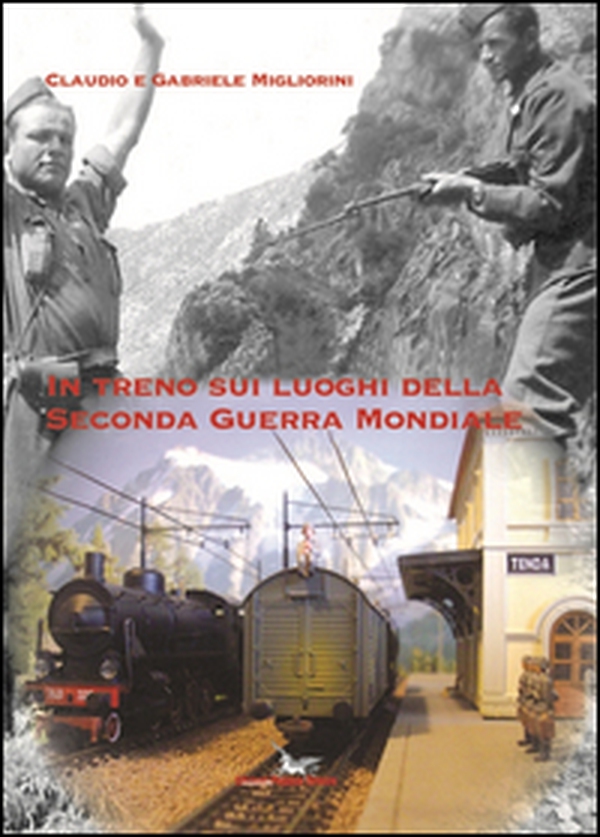 In treno sui luoghi della seconda guerra mondiale - Librerie.coop In treno sui luoghi della seconda guerra mondiale - Librerie.coop