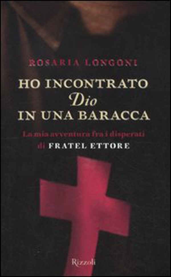 Ho incontrato Dio in una baracca. La mia avventura fra i disperati di Fratel Ettore - Librerie.coop Ho incontrato Dio in una baracca. La mia avventura fra i disperati di Fratel Ettore - Librerie.coop