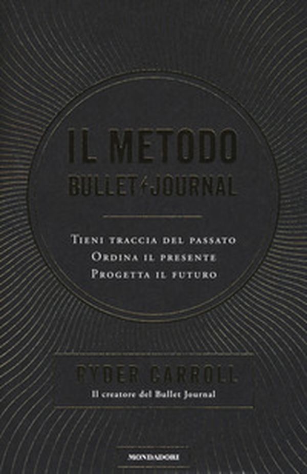 Il metodo Bullet Journal. Tieni traccia del passato, ordina il presente, progetta il futuro - Librerie.coop Il metodo Bullet Journal. Tieni traccia del passato, ordina il presente, progetta il futuro - Librerie.coop