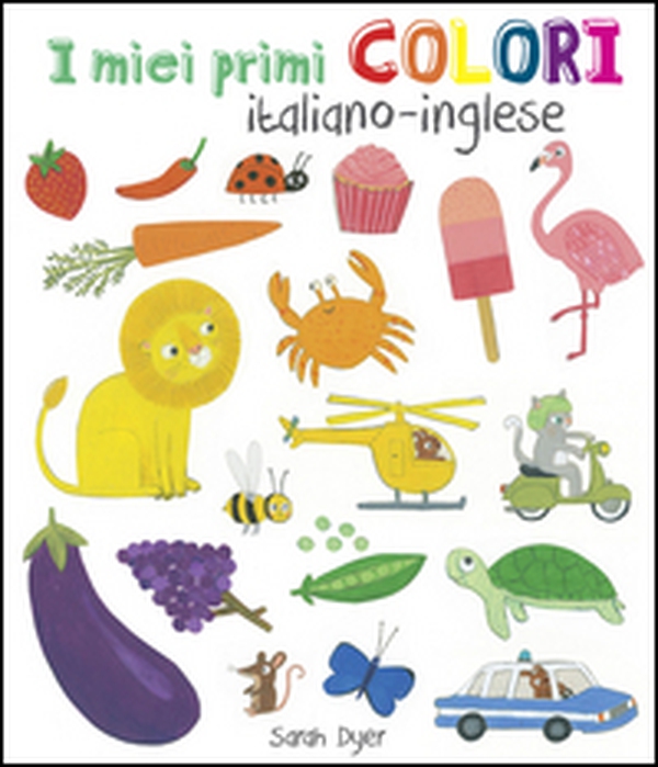 I miei primi colori. Ediz. italiana e inglese - Librerie.coop I miei primi colori. Ediz. italiana e inglese - Librerie.coop