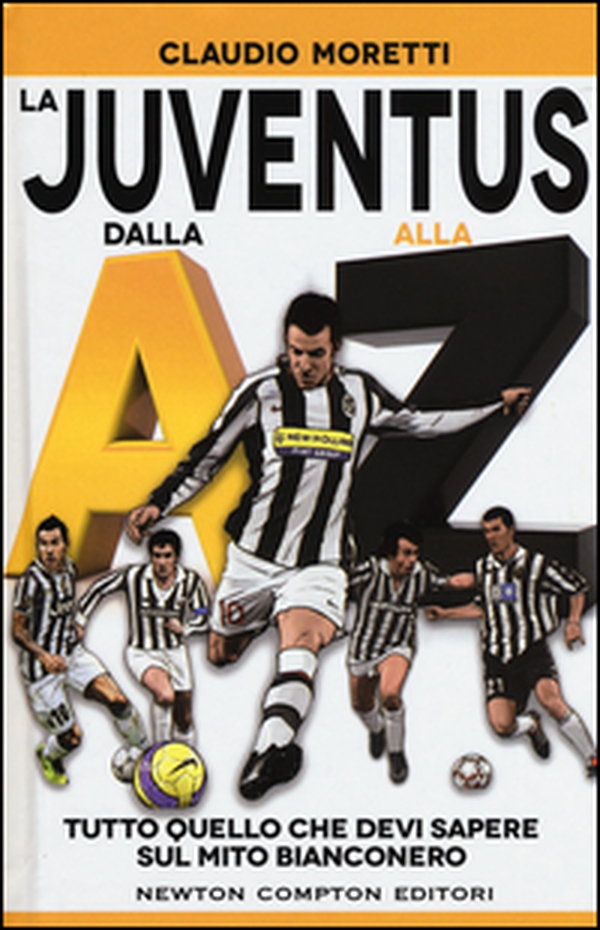 La Juventus dalla A alla Z. Tutto quello che devi sapere sul mito bianconero - Librerie.coop La Juventus dalla A alla Z. Tutto quello che devi sapere sul mito bianconero - Librerie.coop
