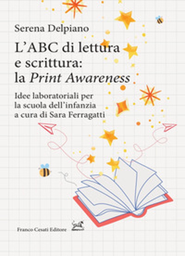L'ABC di lettura e scrittura: la «Print Awareness». Idee laboratoriali per la scuola dell'infanzia a cura di Sara Ferragatti - Librerie.coop L'ABC di lettura e scrittura: la «Print Awareness». Idee laboratoriali per la scuola dell'infanzia a cura di Sara Ferragatti - Librerie.coop