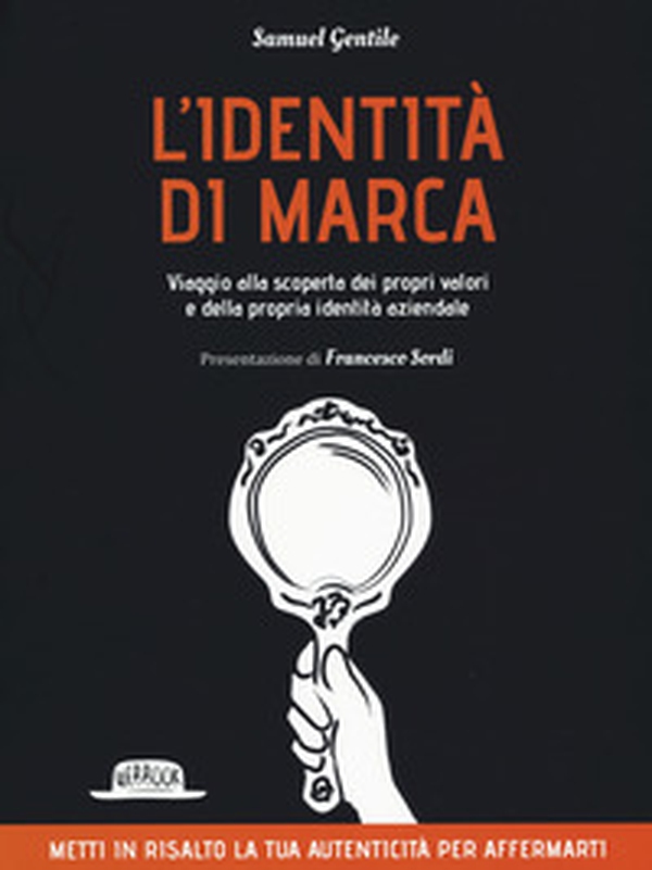 L'identità di marca. Viaggio alla scoperta dei propri valori e della propria identità aziendale - Librerie.coop L'identità di marca. Viaggio alla scoperta dei propri valori e della propria identità aziendale - Librerie.coop