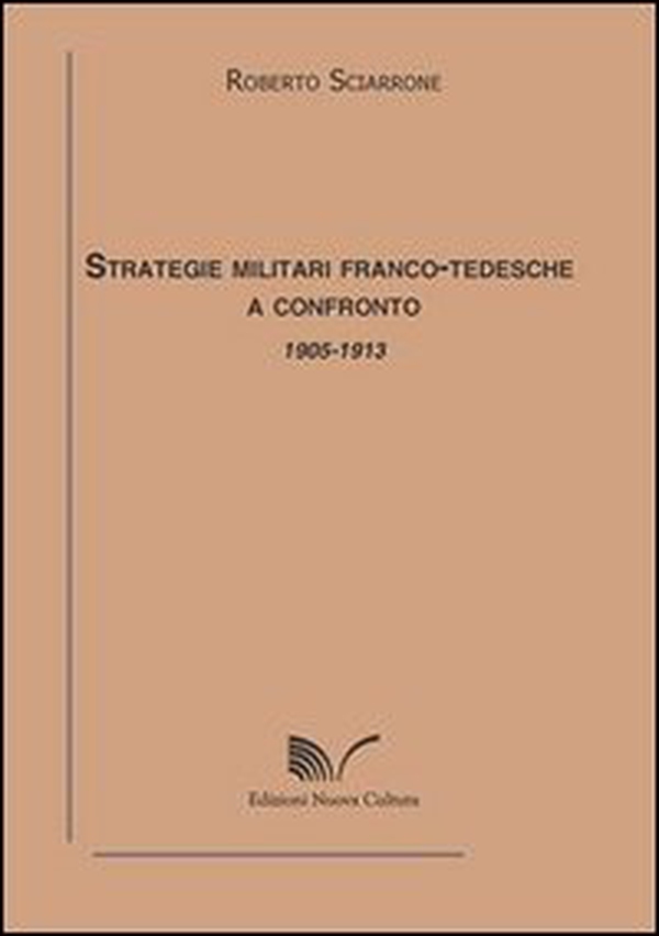 Strategie militari franco-tedesche a confronto 1905-1913 - Librerie.coop Strategie militari franco-tedesche a confronto 1905-1913 - Librerie.coop