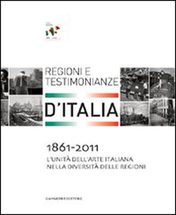 1861-2011. L'Unità dell'arte italiana nella diversità delle regioni. Regioni e testimonianze - Librerie.coop 1861-2011. L'Unità dell'arte italiana nella diversità delle regioni. Regioni e testimonianze - Librerie.coop