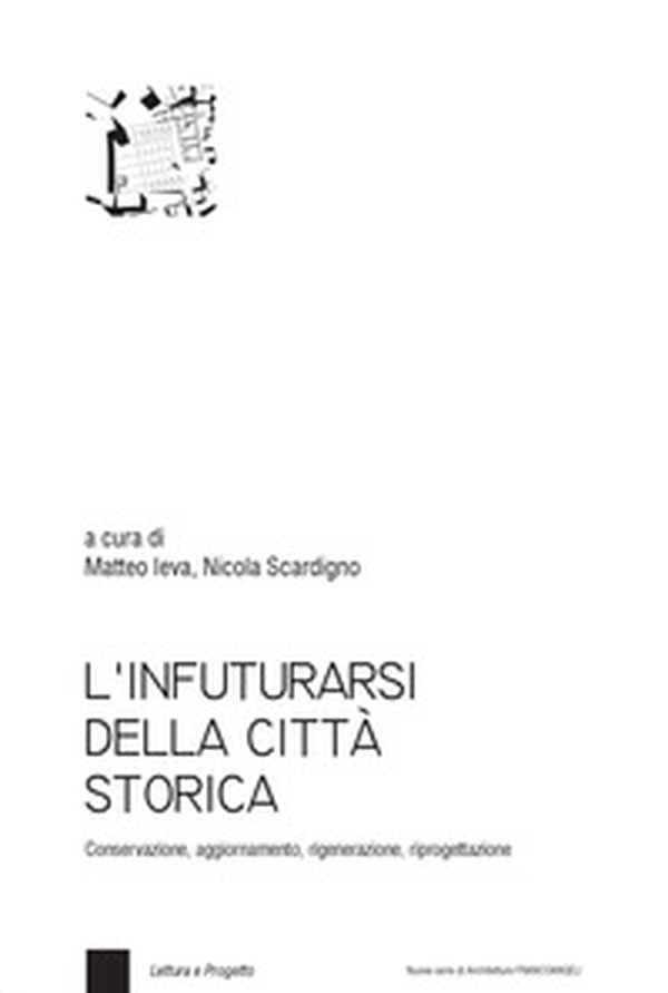 L'infuturarsi della città storica. Conservazione, aggiornamento, rigenerazione, riprogettazione - Librerie.coop L'infuturarsi della città storica. Conservazione, aggiornamento, rigenerazione, riprogettazione - Librerie.coop