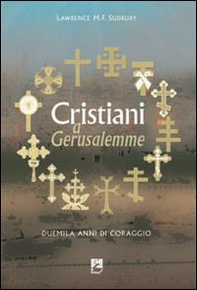 Cristiani a Gerusalemme. Duemila anni di coraggio - Librerie.coop