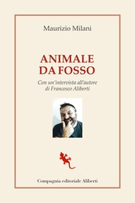 Animale da fosso. Con un'intervista all'autore di Francesco Aliberti - Librerie.coop