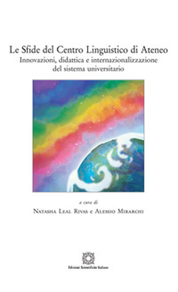 Le sfide del Centro Linguistico di Ateneo. Innovazioni, didattica e internazionalizzazione del sistema universitario - Librerie.coop Le sfide del Centro Linguistico di Ateneo. Innovazioni, didattica e internazionalizzazione del sistema universitario - Librerie.coop
