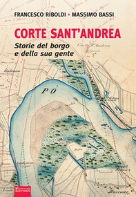Corte Sant'Andrea. Storie del borgo e della sua gente - Librerie.coop