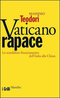 Vaticano rapace. Lo scandaloso finanziamento dell'Italia alla Chiesa - Librerie.coop