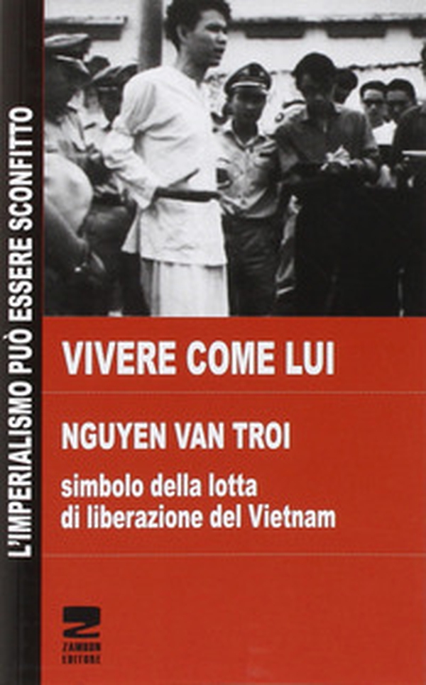 Vivere come lui. Nguyen Van Troi. Simbolo della lotta di liberazione del Vietnam - Librerie.coop Vivere come lui. Nguyen Van Troi. Simbolo della lotta di liberazione del Vietnam - Librerie.coop