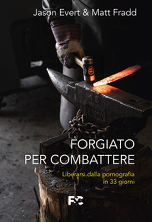 Forgiato per combattere. Liberarsi dalla pornografia in 33 giorni - Librerie.coop Forgiato per combattere. Liberarsi dalla pornografia in 33 giorni - Librerie.coop