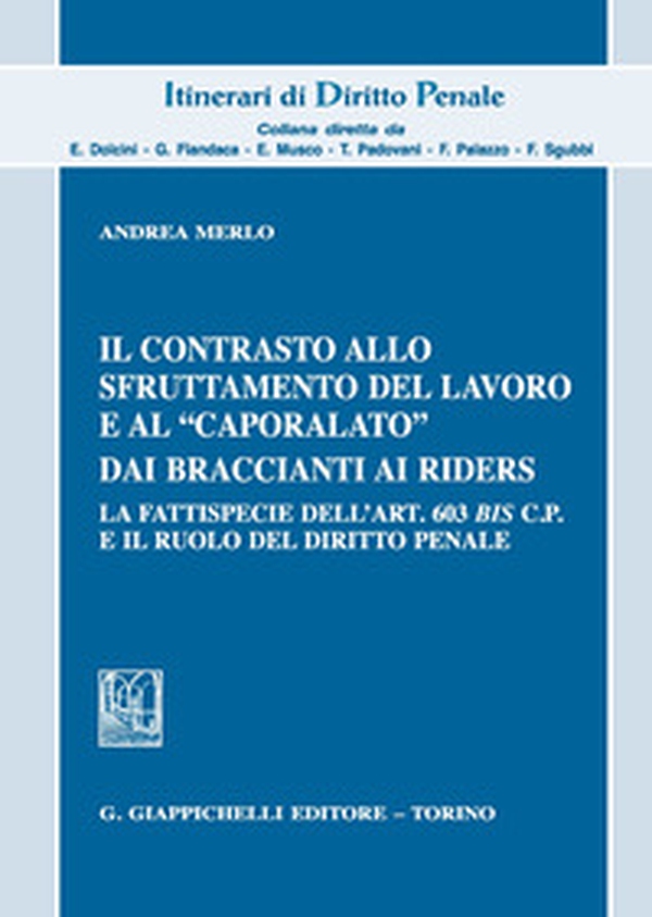 Il contrasto allo sfruttamento del lavoro e al «caporalato» dai braccianti ai rider. La fattispecie dell'art. 603 bis c.p. e il ruolo del diritto penale - Librerie.coop Il contrasto allo sfruttamento del lavoro e al «caporalato» dai braccianti ai rider. La fattispecie dell'art. 603 bis c.p. e il ruolo del diritto penale - Librerie.coop
